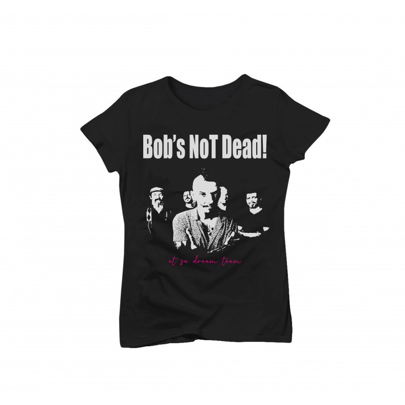 T-shirt Femme "Bob's Not Dead! & sa Dream Team"